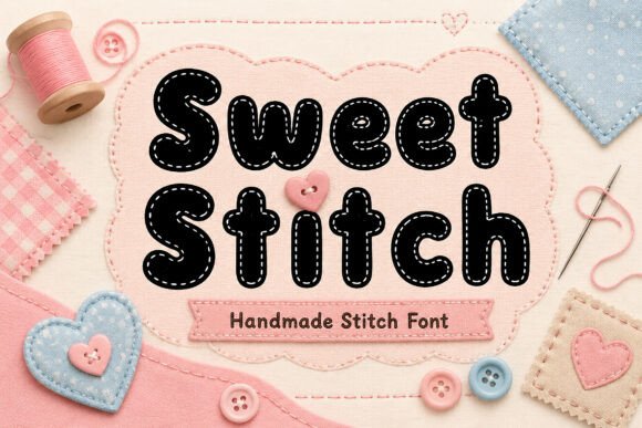 Sweet Stitch: A Handmade Display Font That Feels Like Sewing Thread